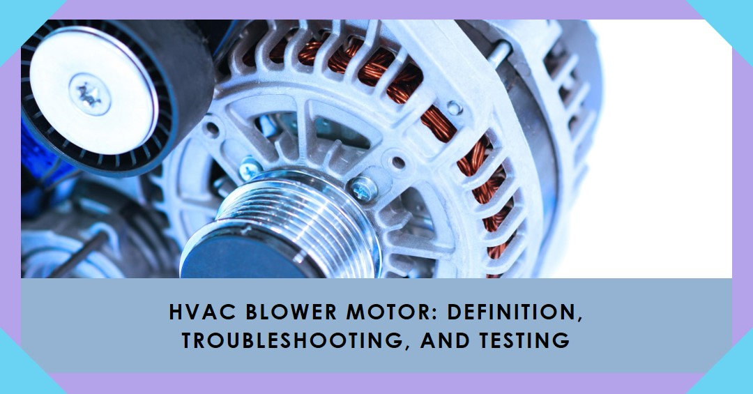 HVAC Blower Motor Definition, Troubleshooting and Tesing